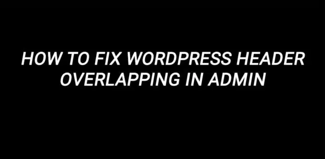 How to fix WordPress Header Overlapping in admin